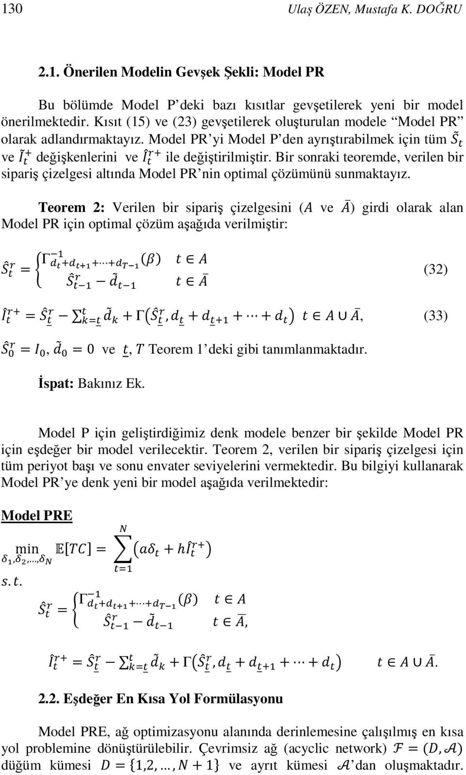 Bir sonraki teoremde, verilen bir sipariş çizelgesi altında Model PR nin optimal çözümünü sunmaktayız.