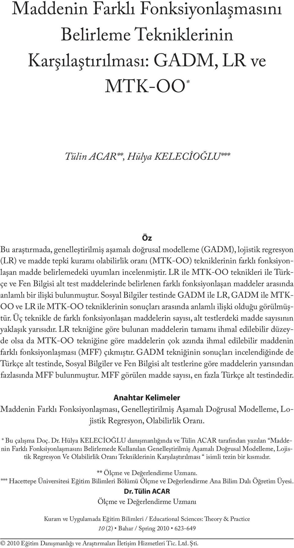 modelleme (GADM), lojistik regresyon (LR) ve madde tepki kuramı olabilirlik oranı (MTK-OO) tekniklerinin farklı fonksiyonlaşan madde belirlemedeki uyumları incelenmiştir.