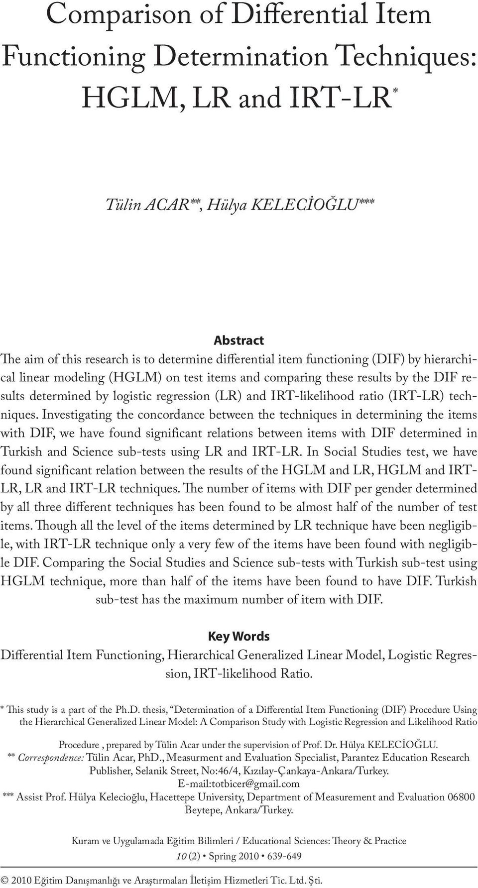 item functioning (DIF) by hierarchical linear modeling (HGLM) on test items and comparing these results by the DIF results determined by logistic regression (LR) and IRT-likelihood ratio (IRT-LR)