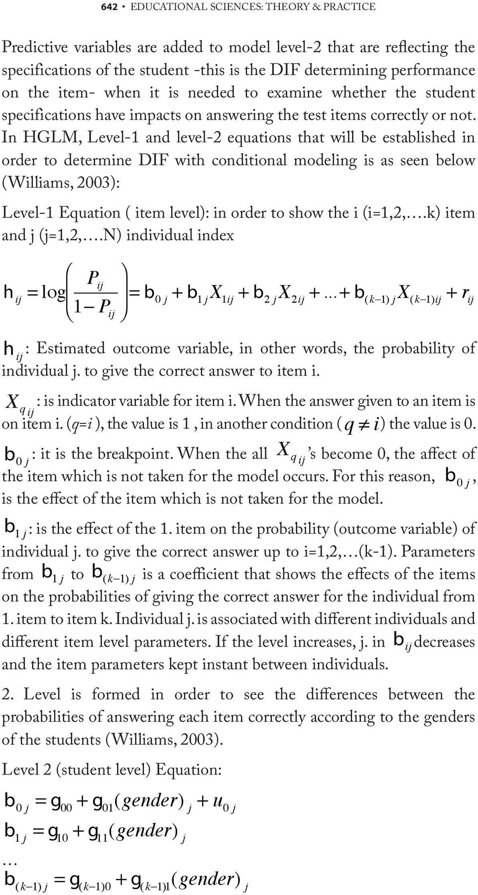 In HGLM, Level-1 and level-2 equations that will be established in order to determine DIF with conditional modeling is as seen below (Williams, 2003): Level-1 Equation ( item level): in order to show