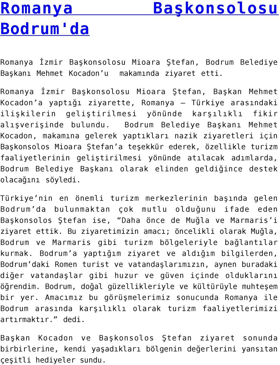 Bodrum Belediye Başkanı Mehmet Kocadon, makamına gelerek yaptıkları nazik ziyaretleri için Başkonsolos Mioara Ştefan a teşekkür ederek, özellikle turizm faaliyetlerinin geliştirilmesi yönünde