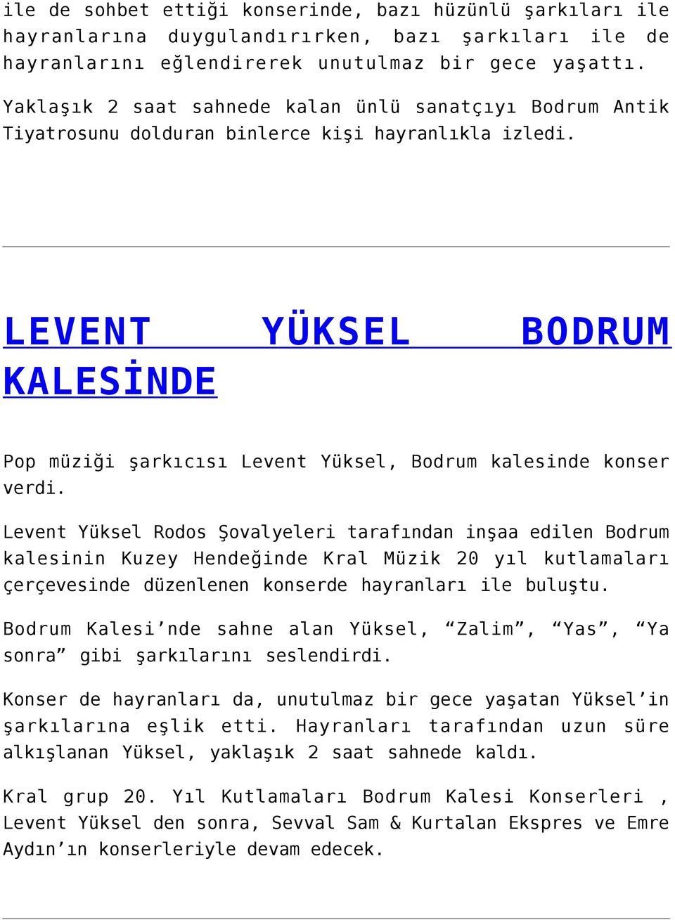 LEVENT KALESİNDE YÜKSEL BODRUM Pop müziği şarkıcısı Levent Yüksel, Bodrum kalesinde konser verdi.