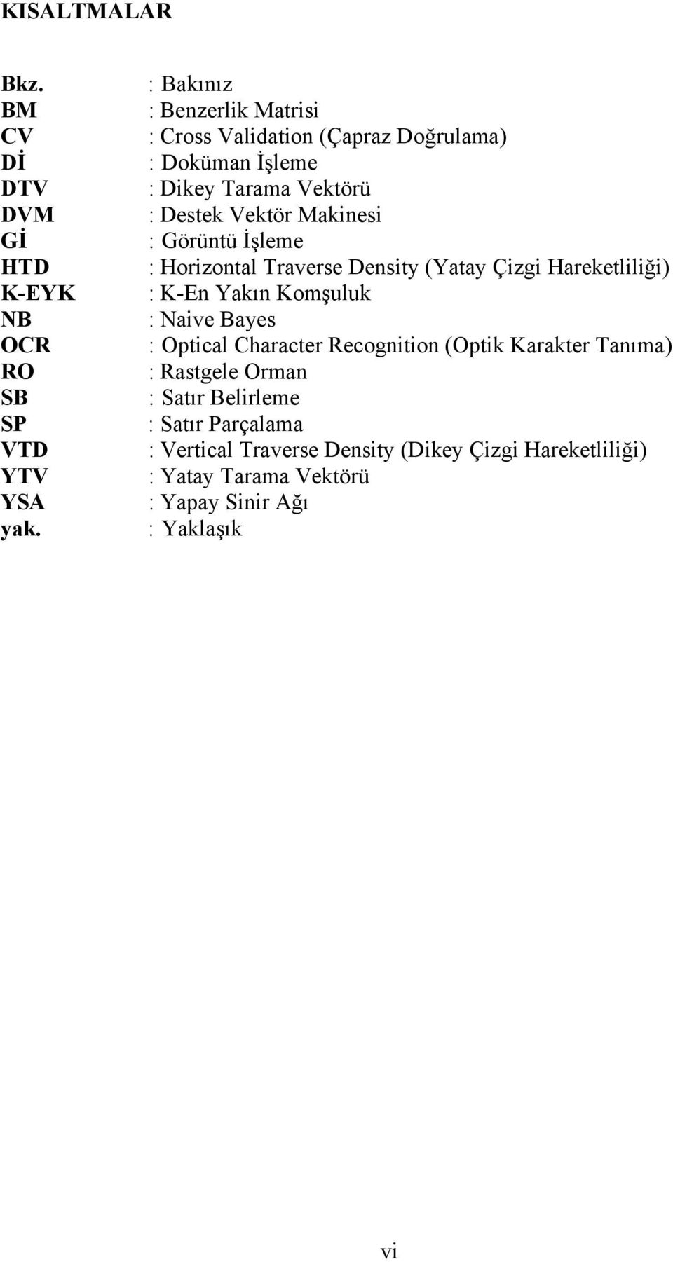 Görüntü İşleme : Horizontal Traverse Density (Yatay Çizgi Hareketliliği) : K-En Yakın Komşuluk : Naive Bayes : Optical Character