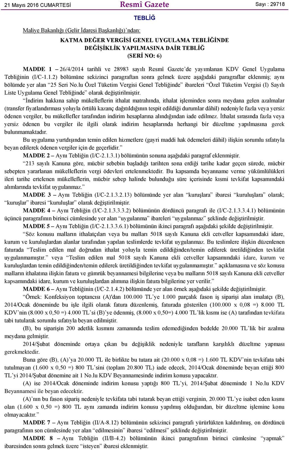 lu Özel Tüketim Vergisi Genel Tebliğinde ibareleri Özel Tüketim Vergisi (I) Sayılı Liste Uygulama Genel Tebliğinde olarak İndirim hakkına sahip mükelleflerin ithalat matrahında, ithalat işleminden