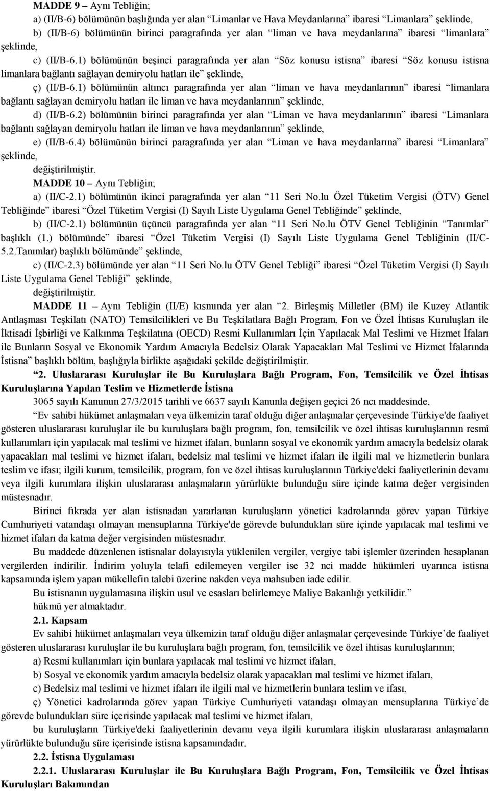 1) bölümünün beşinci paragrafında yer alan Söz konusu istisna ibaresi Söz konusu istisna limanlara bağlantı sağlayan demiryolu hatları ile şeklinde, ç) (II/B-6.