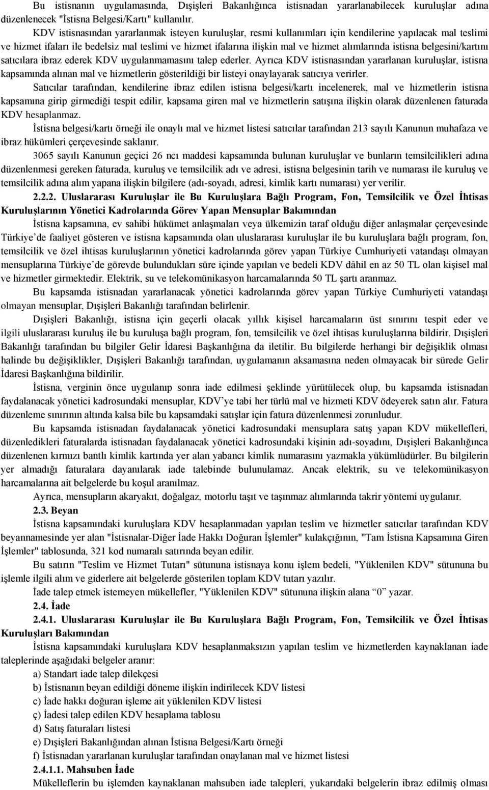 alımlarında istisna belgesini/kartını satıcılara ibraz ederek KDV uygulanmamasını talep ederler.