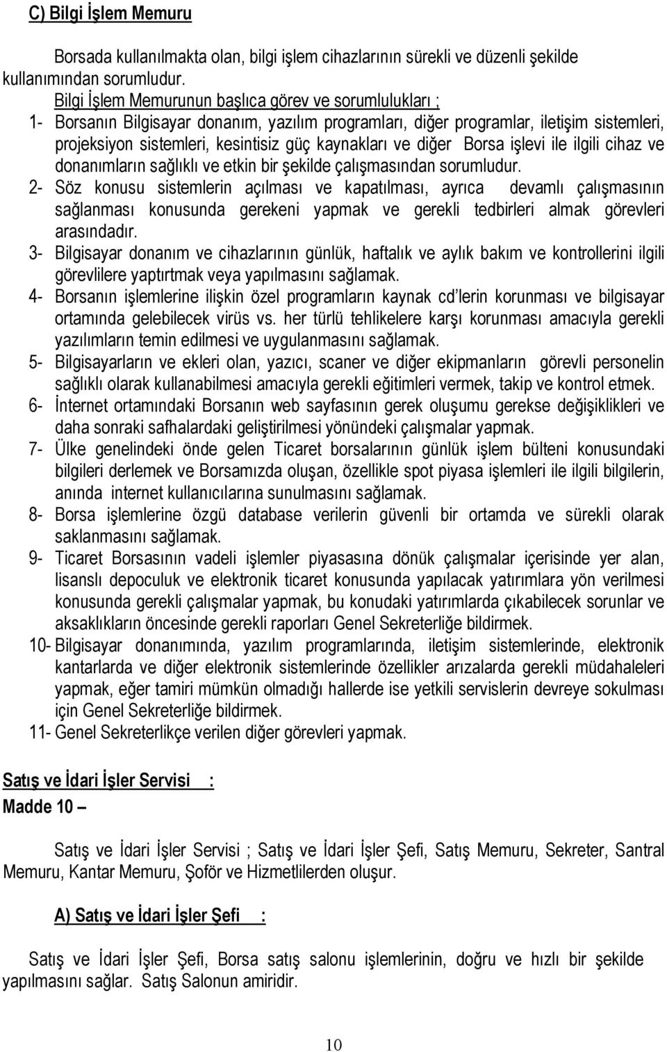 ve diğer Borsa işlevi ile ilgili cihaz ve donanımların sağlıklı ve etkin bir şekilde çalışmasından sorumludur.