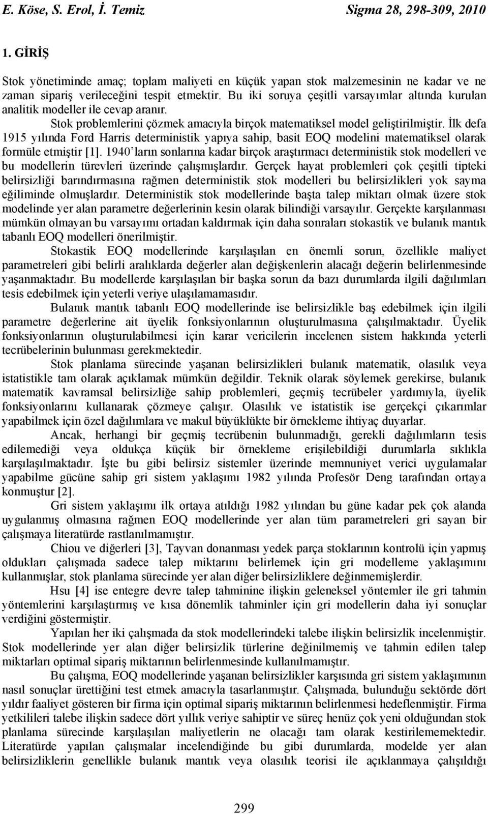 İlk defa 95 yılında Ford Harris deterministik yapıya sahip, basit EO modelini matematiksel olarak formüle etmiştir [].