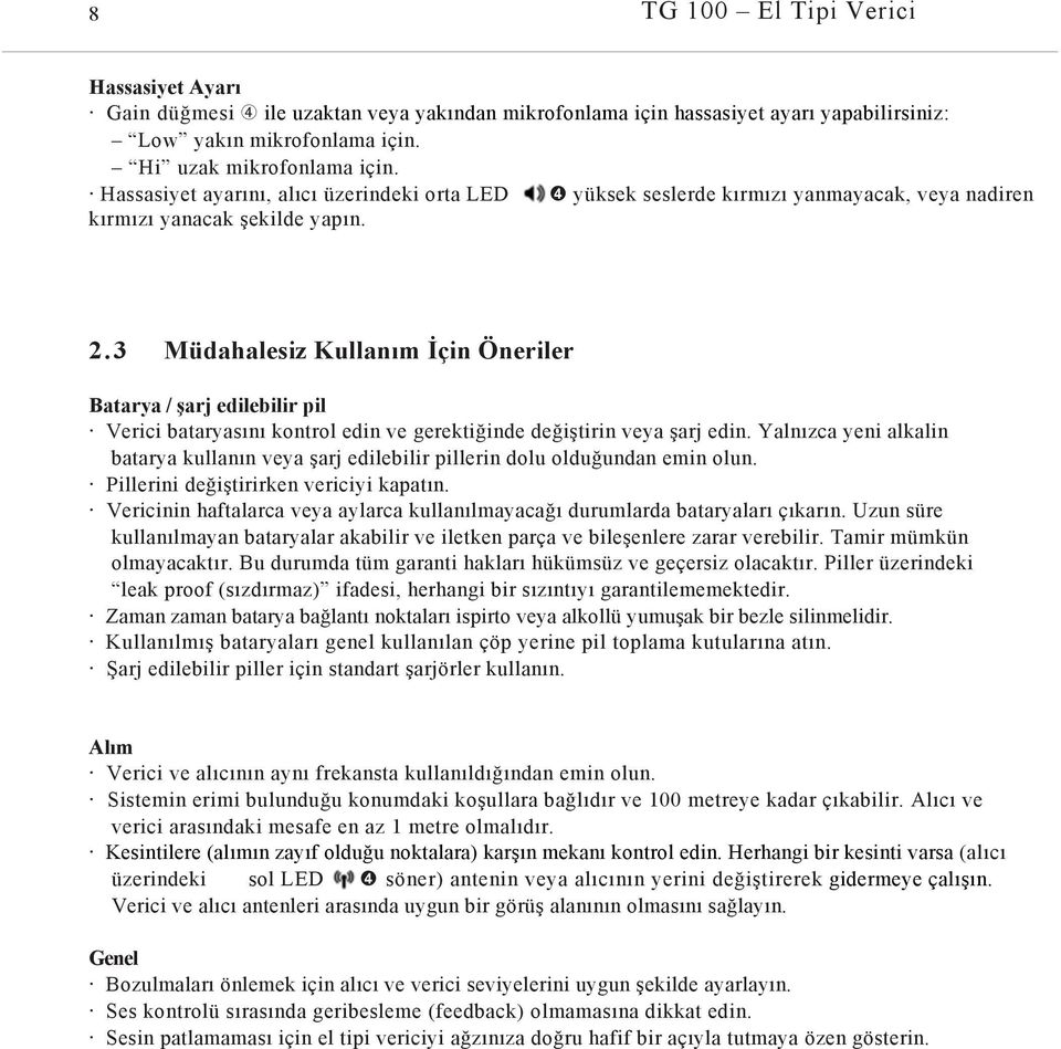 3 Müdahalesiz Kullanım İçin Öneriler Batarya / şarj edilebilir pil Verici bataryasını kontrol edin ve gerektiğinde değiştirin veya şarj edin.