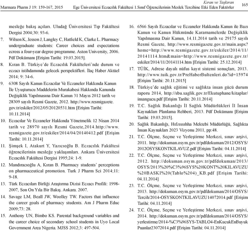 Türkiye de Eczacılık Fakülteleri nde durum ve eczacı istihdamında gelecek perspektifleri. İlaç Haber Aktüel 2014; 9: