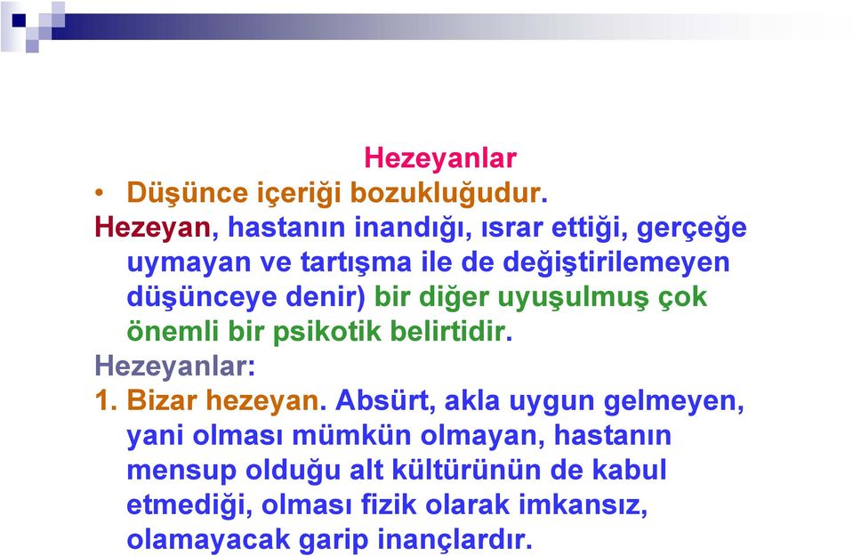 düşünceye denir) bir diğer uyuşulmuş çok önemli bir psikotik belirtidir. Hezeyanlar: 1. Bizar hezeyan.