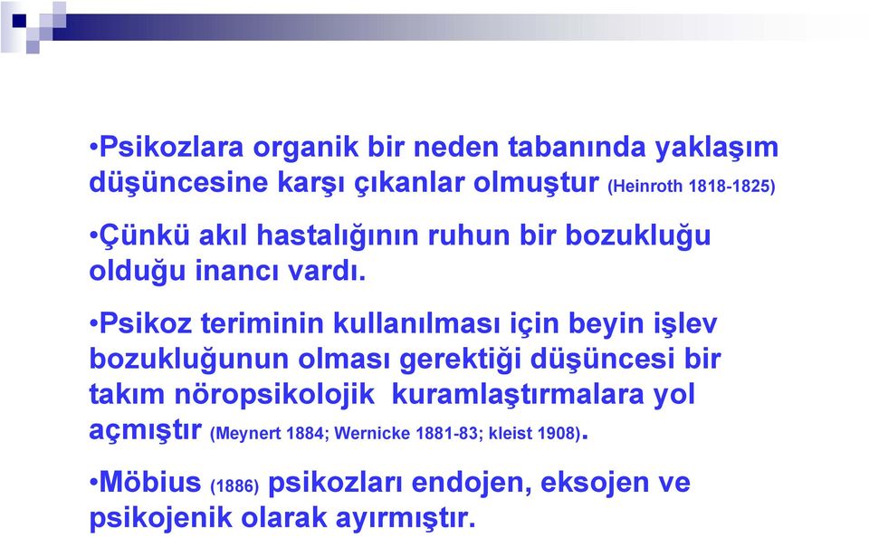 Psikoz teriminin kullanılması için beyin işlev bozukluğunun olması gerektiği düşüncesi bir takım