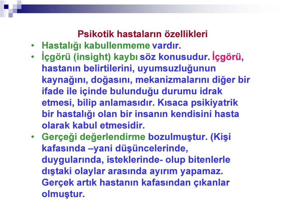 etmesi, bilip anlamasıdır. Kısaca psikiyatrik bir hastalığı olan bir insanın kendisini hasta olarak kabul etmesidir.