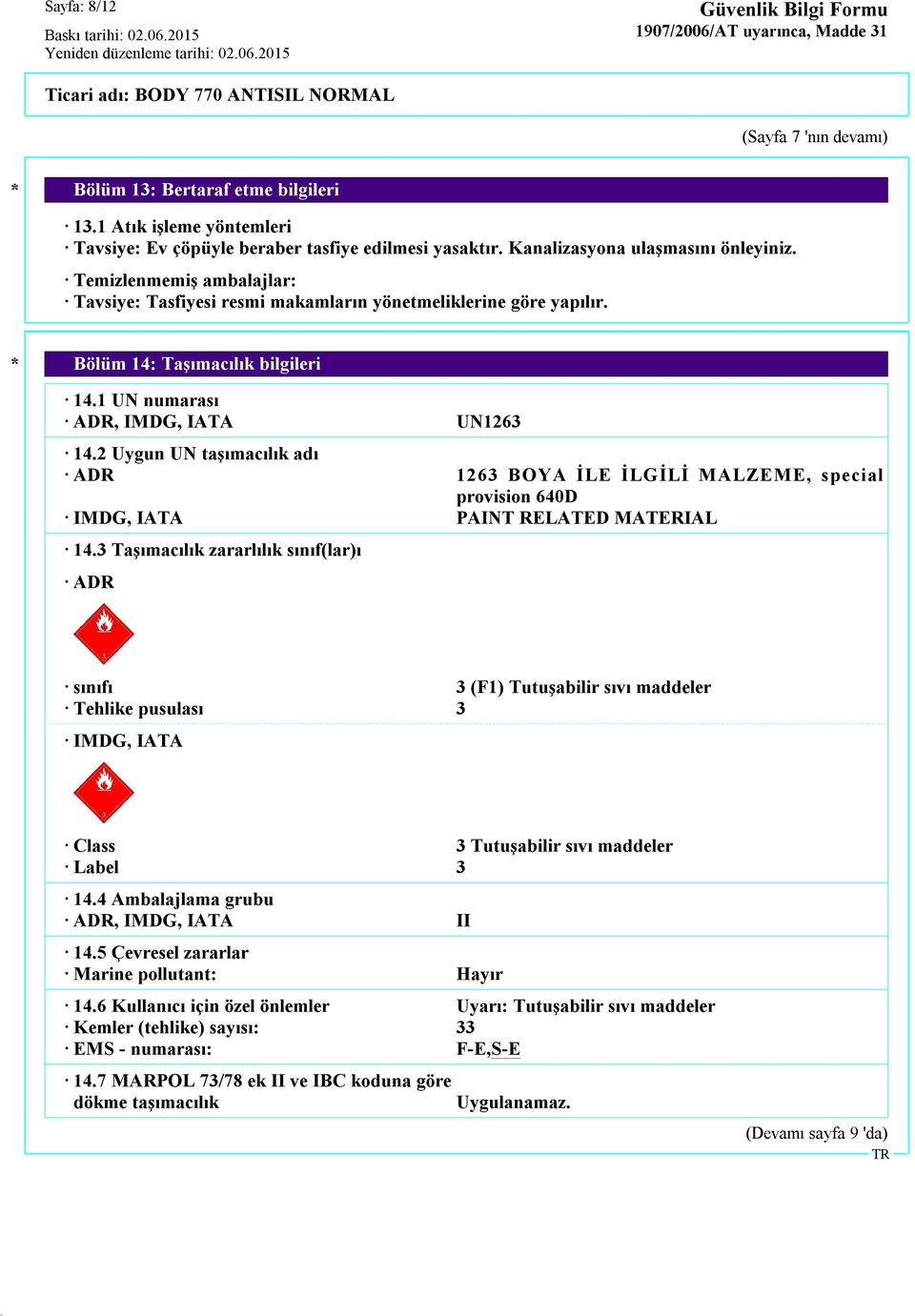 2 Uygun UN taşımacılık adı ADR 1263 BOYA İLE İLGİLİ MALZEME, special provision 640D IMDG, IATA PAINT RELATED MATERIAL 14.