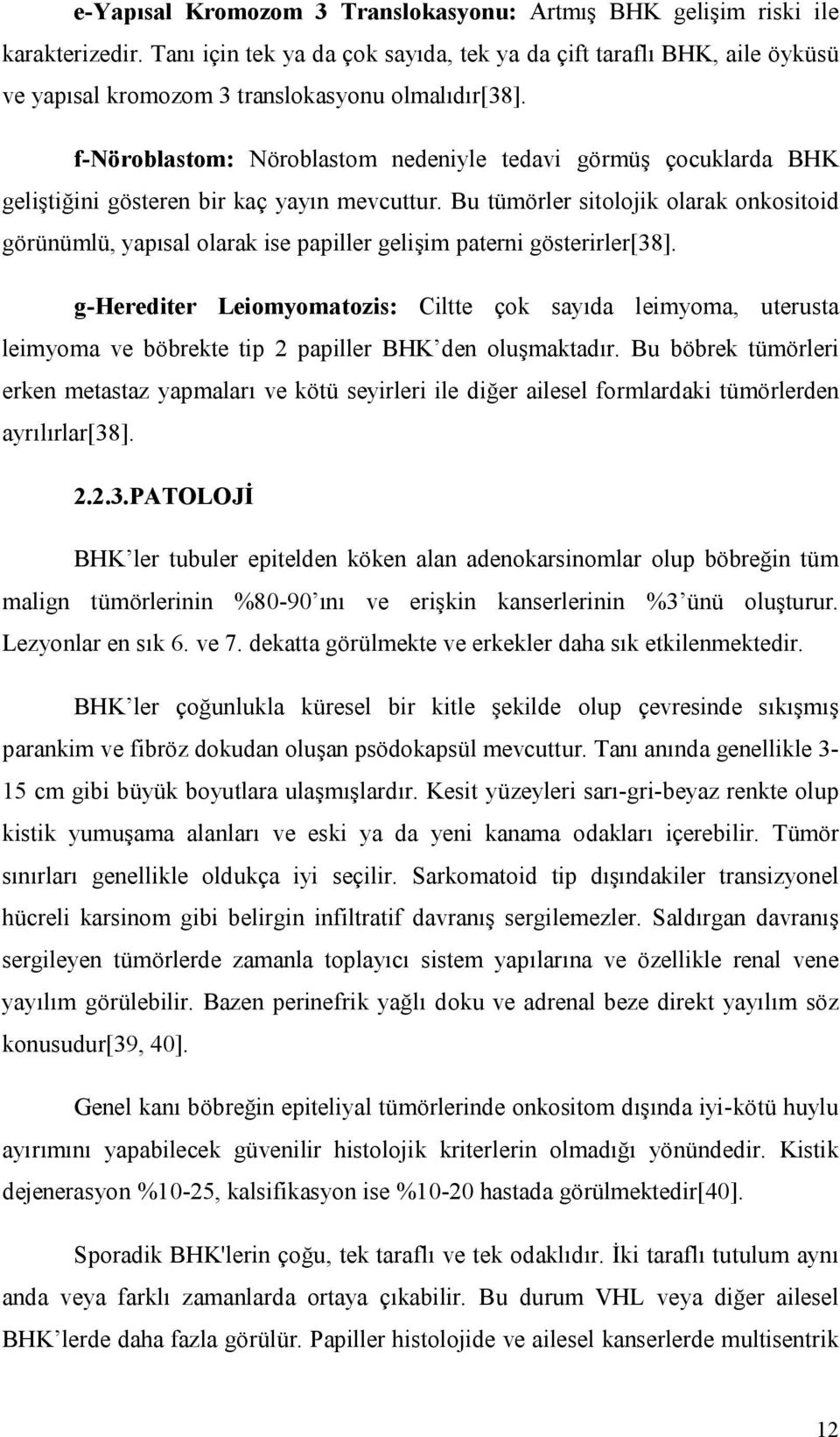 f-nöroblastom: Nöroblastom nedeniyle tedavi görmüş çocuklarda BHK geliştiğini gösteren bir kaç yayın mevcuttur.