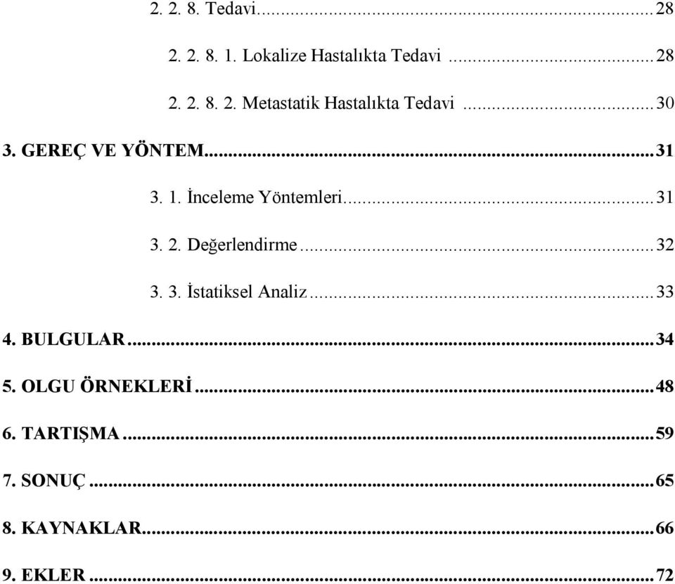 ..32 3. 3. İstatiksel Analiz...33 4. BULGULAR...34 5. OLGU ÖRNEKLERİ...48 6.