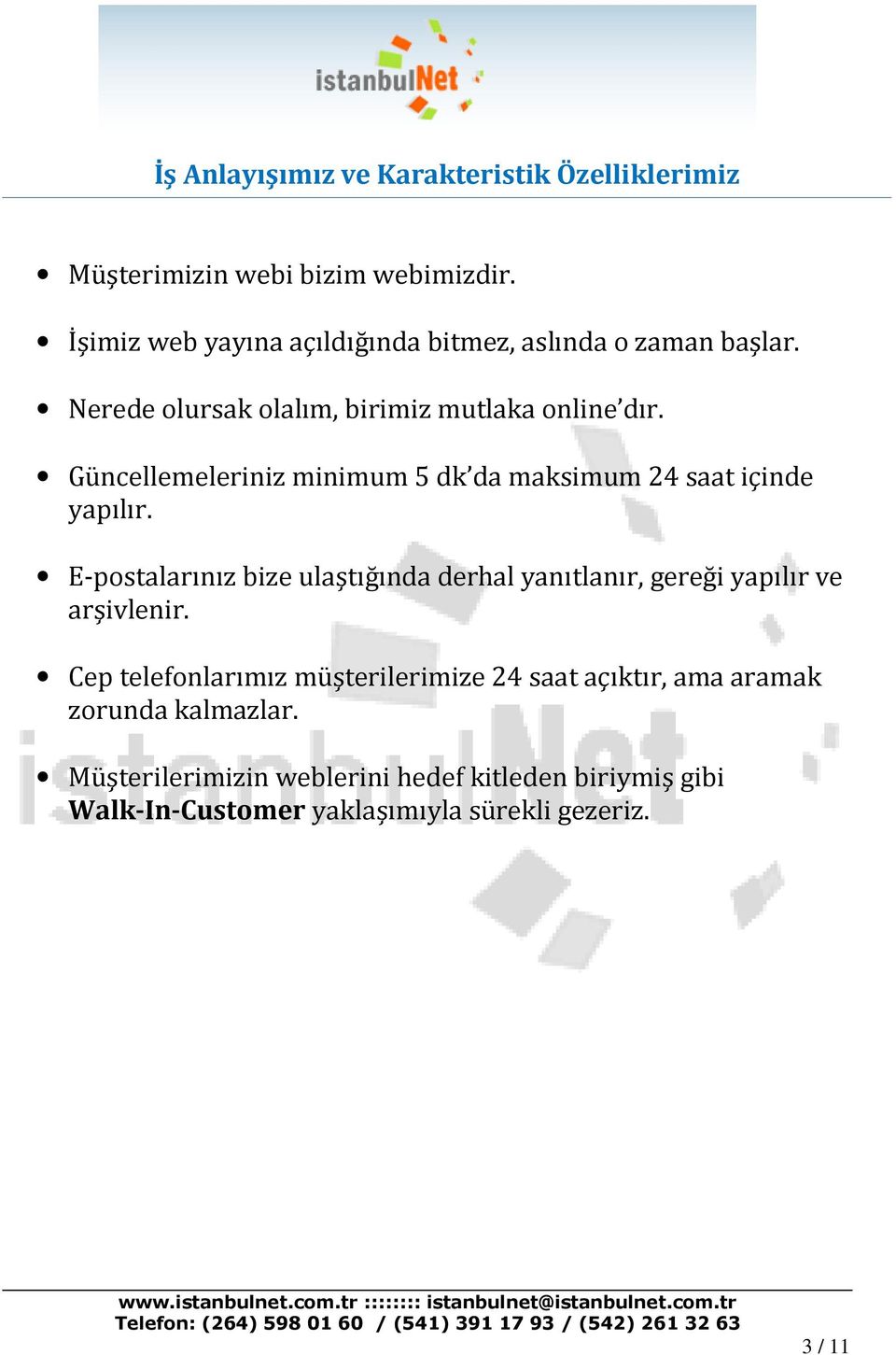 Güncellemeleriniz minimum 5 dk da maksimum 24 saat içinde yapılır.