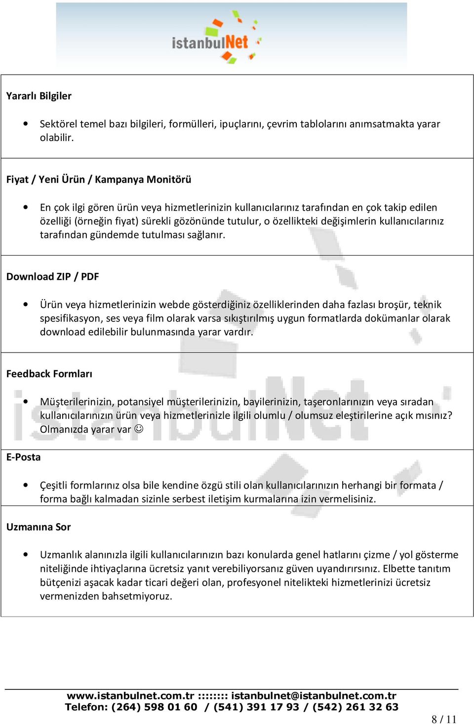 değişimlerin kullanıcılarınız tarafından gündemde tutulması sağlanır.