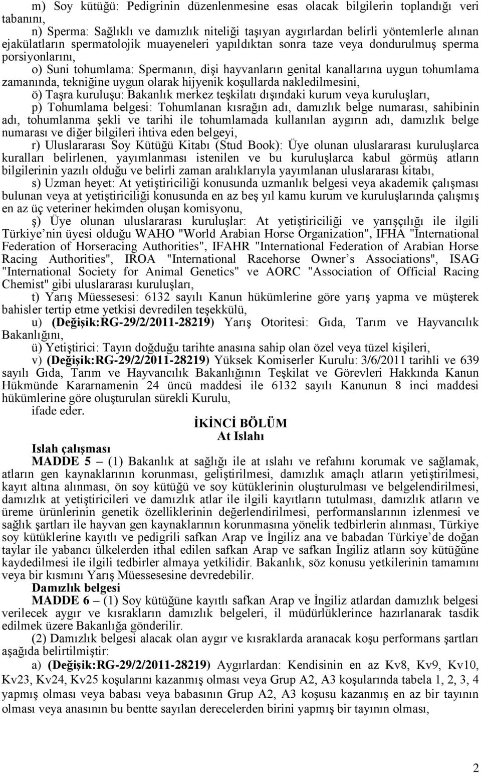 olarak hijyenik koşullarda nakledilmesini, ö) Taşra kuruluşu: Bakanlık merkez teşkilatı dışındaki kurum veya kuruluşları, p) Tohumlama belgesi: Tohumlanan kısrağın adı, damızlık belge numarası,