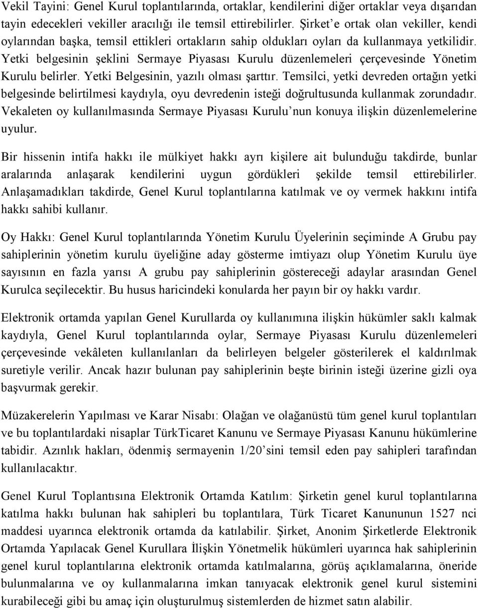 Yetki belgesinin şeklini Sermaye Piyasası Kurulu düzenlemeleri çerçevesinde Yönetim Kurulu belirler. Yetki Belgesinin, yazılı olması şarttır.