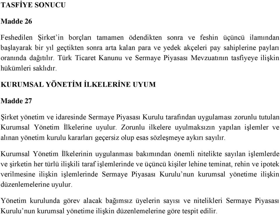 KURUMSAL YÖNETİM İLKELERİNE UYUM Madde 27 Şirket yönetim ve idaresinde Sermaye Piyasası Kurulu tarafından uygulaması zorunlu tutulan Kurumsal Yönetim İlkelerine uyulur.