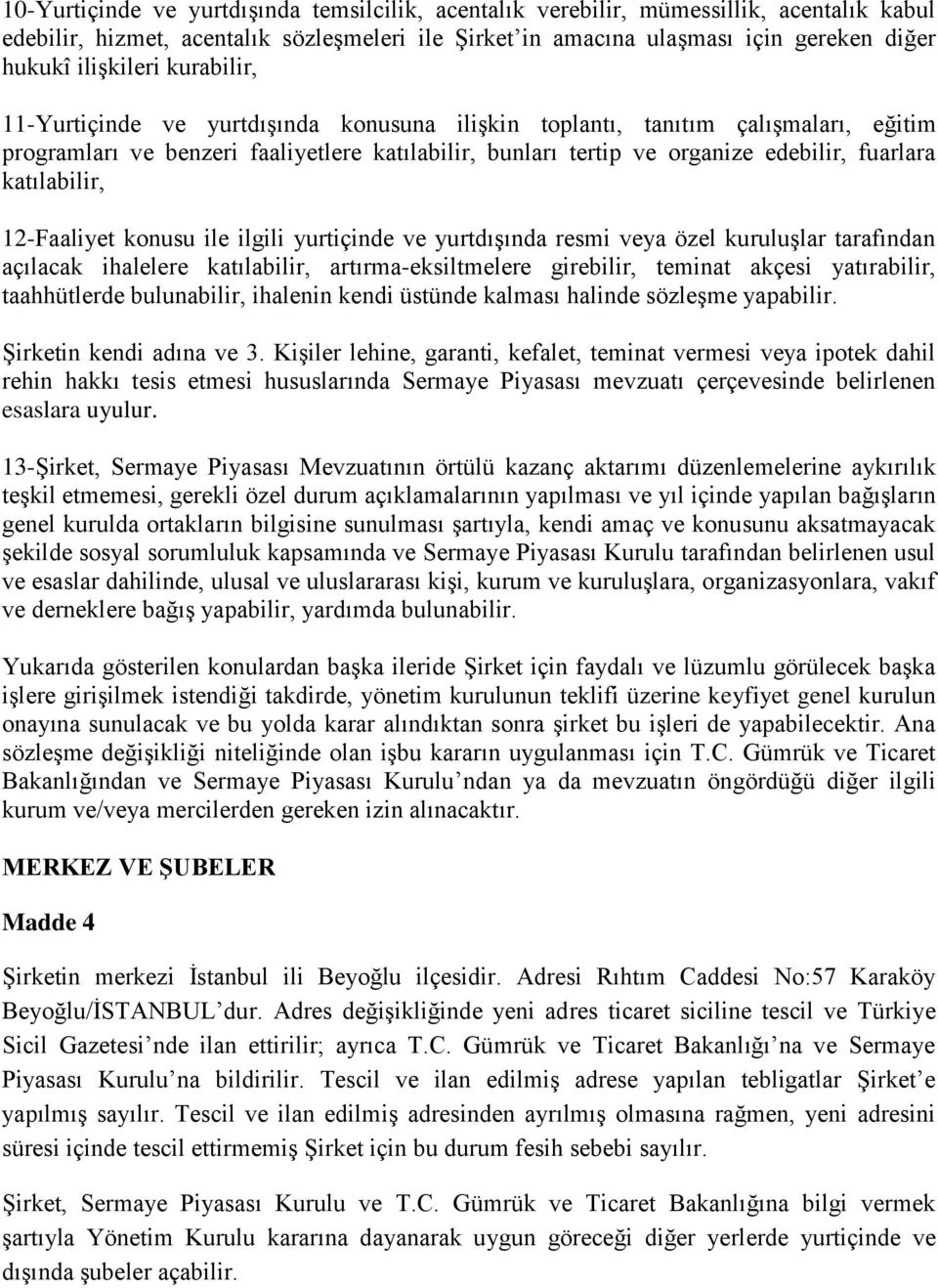 fuarlara katılabilir, 12-Faaliyet konusu ile ilgili yurtiçinde ve yurtdışında resmi veya özel kuruluşlar tarafından açılacak ihalelere katılabilir, artırma-eksiltmelere girebilir, teminat akçesi