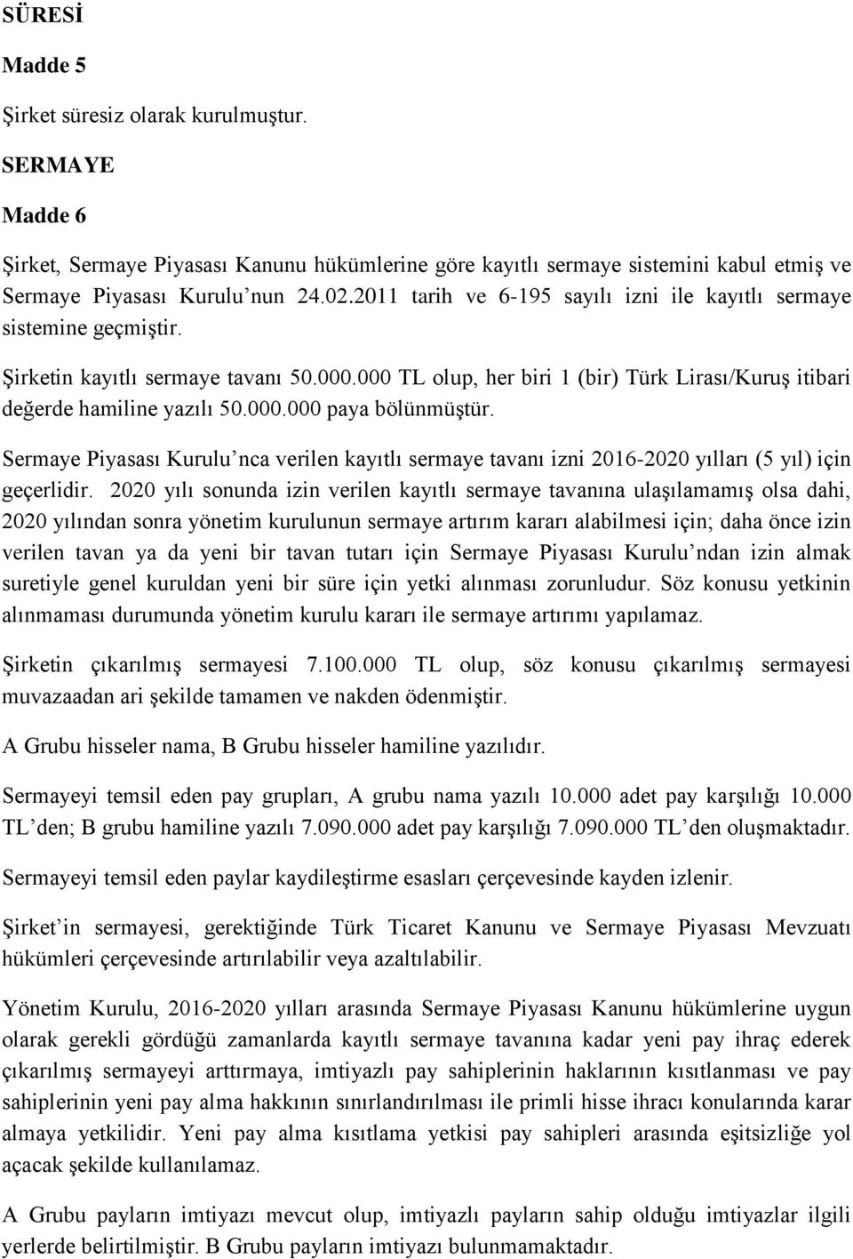 Sermaye Piyasası Kurulu nca verilen kayıtlı sermaye tavanı izni 2016-2020 yılları (5 yıl) için geçerlidir.