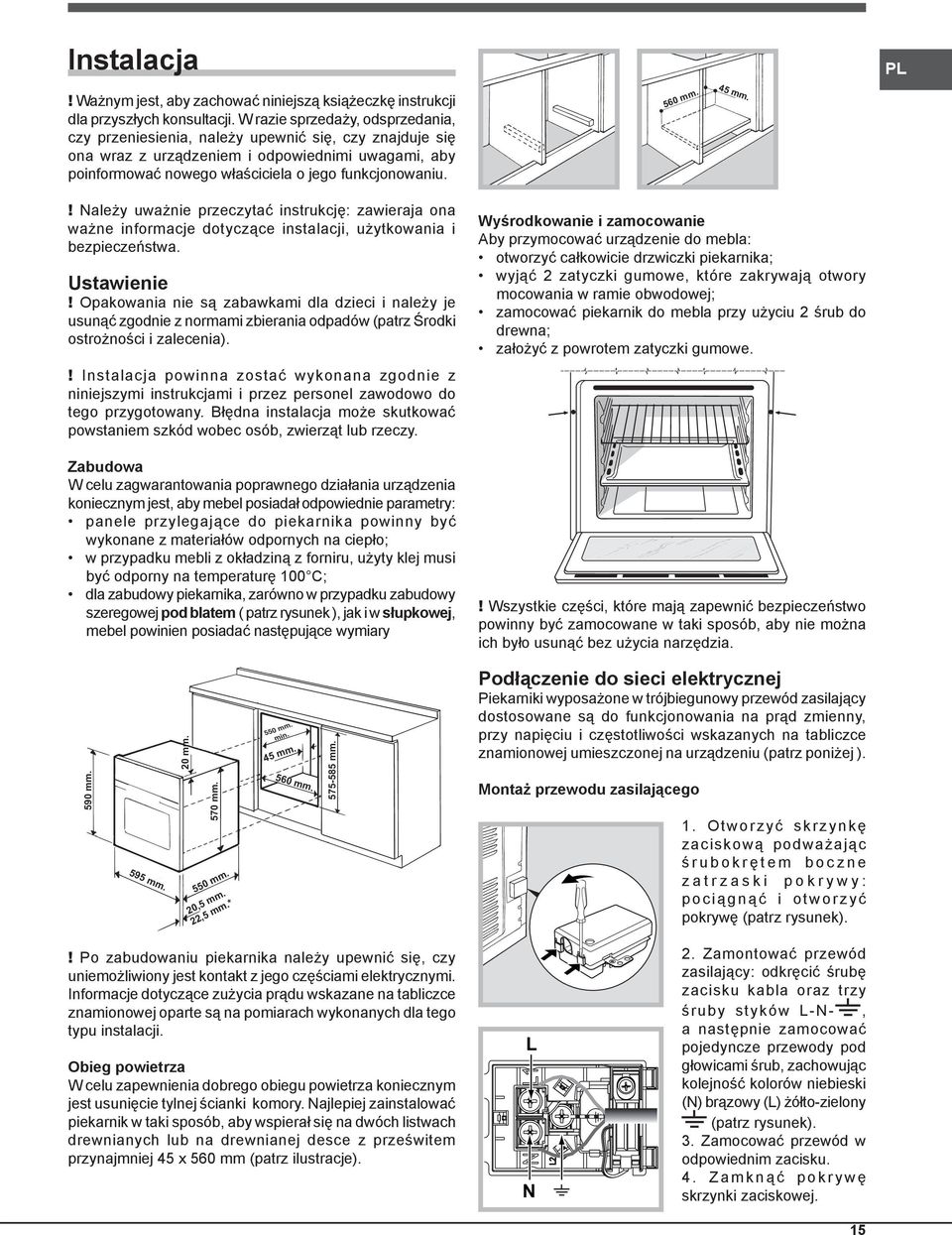 560 mm. 45 mm.! Należy uważnie przeczytać instrukcję: zawieraja ona ważne informacje dotyczące instalacji, użytkowania i bezpieczeństwa. Ustawienie!