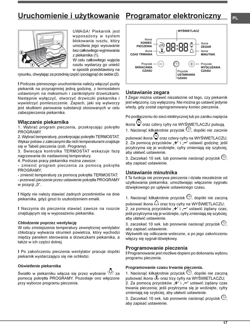 ! Podczas pierwszego uruchomienia należy włączyć pusty piekarnik na przynajmniej jedną godzinę, z termostatem ustawionym na maksimum i zamkniętymi drzwiczkami.