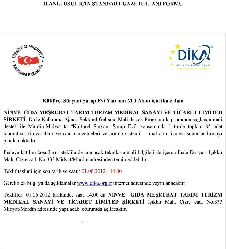 malzemeleri ve arıtma sistemi mal alım ihalesi sonuçlandırmayı planlamaktadır. Ġhaleye katılım koģulları, isteklilerde aranacak teknik ve mali bilgileri de içeren Ġhale Dosyası IĢıklar Mah. Cizre cad.