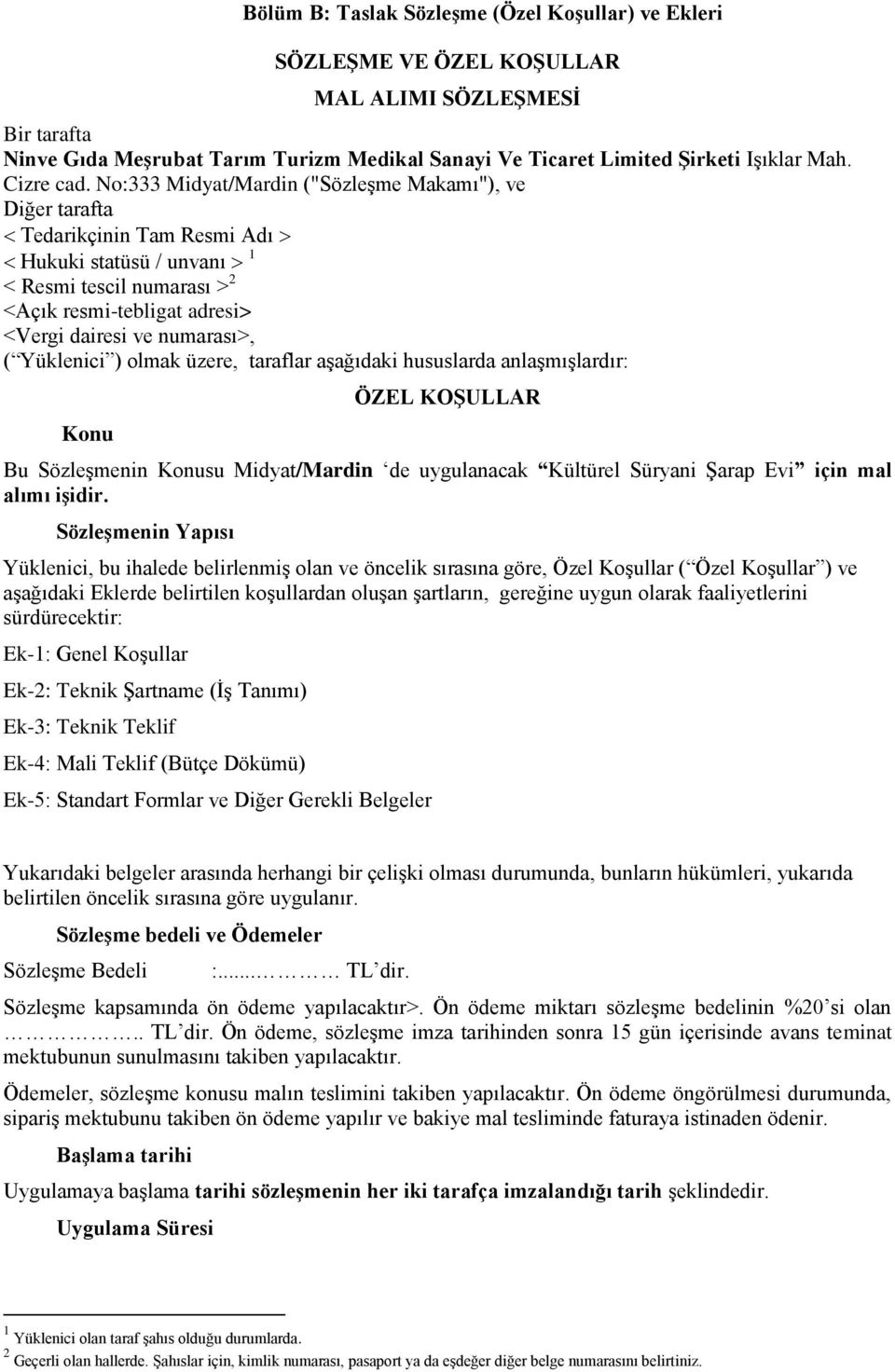 No:333 Midyat/Mardin ("SözleĢme Makamı"), ve Diğer tarafta Tedarikçinin Tam Resmi Adı Hukuki statüsü / unvanı 1 < Resmi tescil numarası > 2 <Açık resmi-tebligat adresi> <Vergi dairesi ve numarası>, (