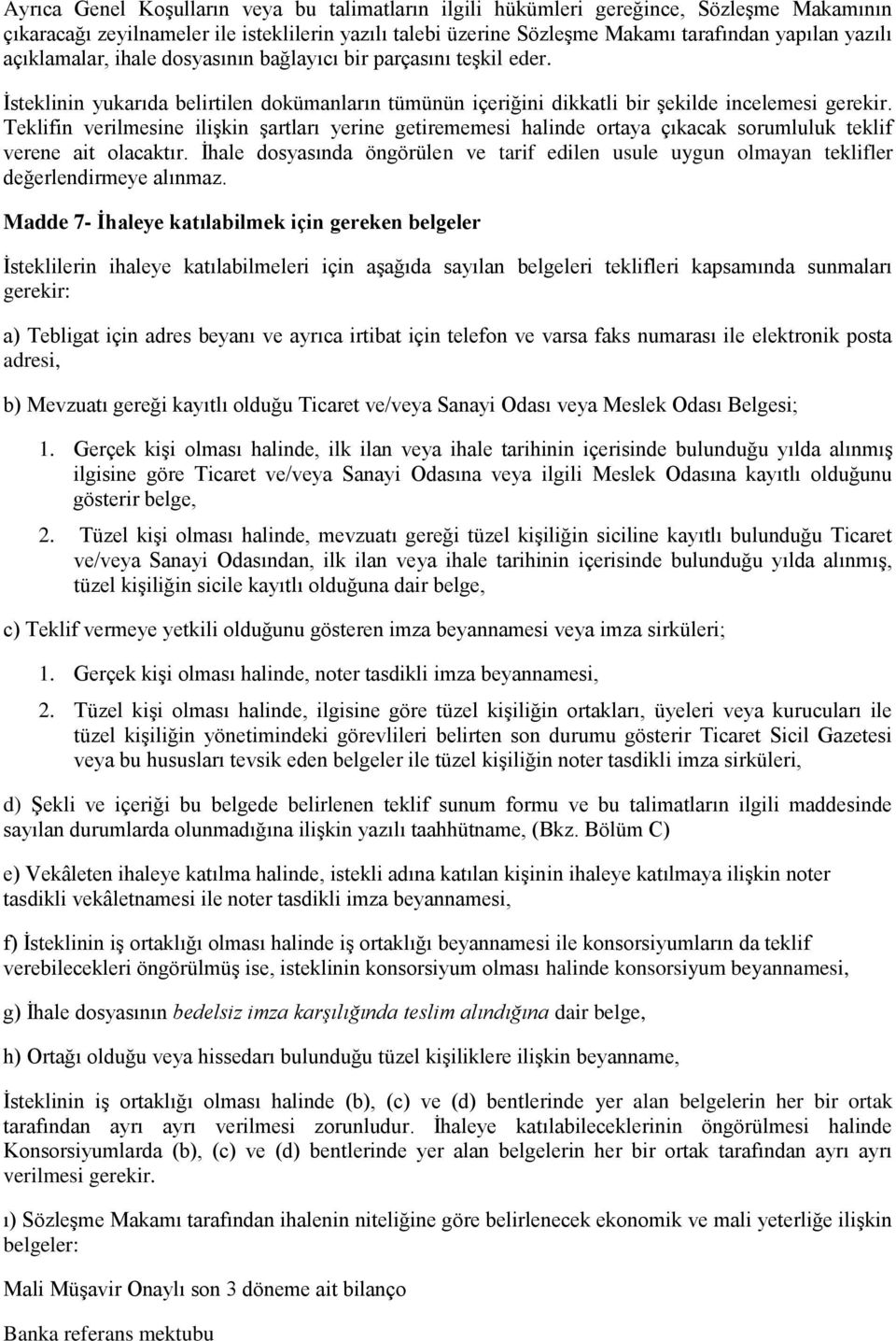 Teklifin verilmesine iliģkin Ģartları yerine getirememesi halinde ortaya çıkacak sorumluluk teklif verene ait olacaktır.