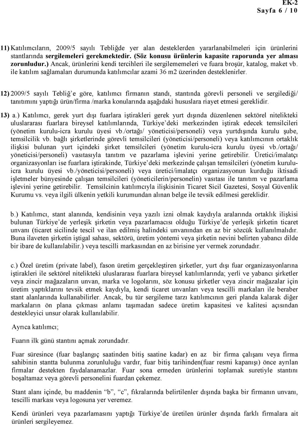 ile katılım sağlamaları durumunda katılımcılar azami 36 m2 üzerinden desteklenirler.