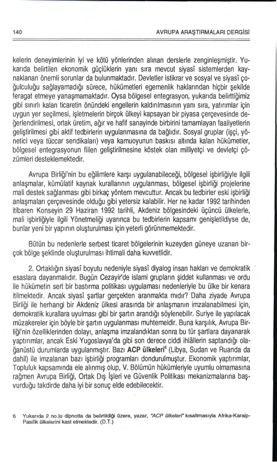 Devletler istikrar ve sosyal ve siyasl cogulculugu saglayamadjqi surece, hukumetleri egemenlik haklanndan hicbir ~ekilde feragat etmeye yana~mamaktad1r.