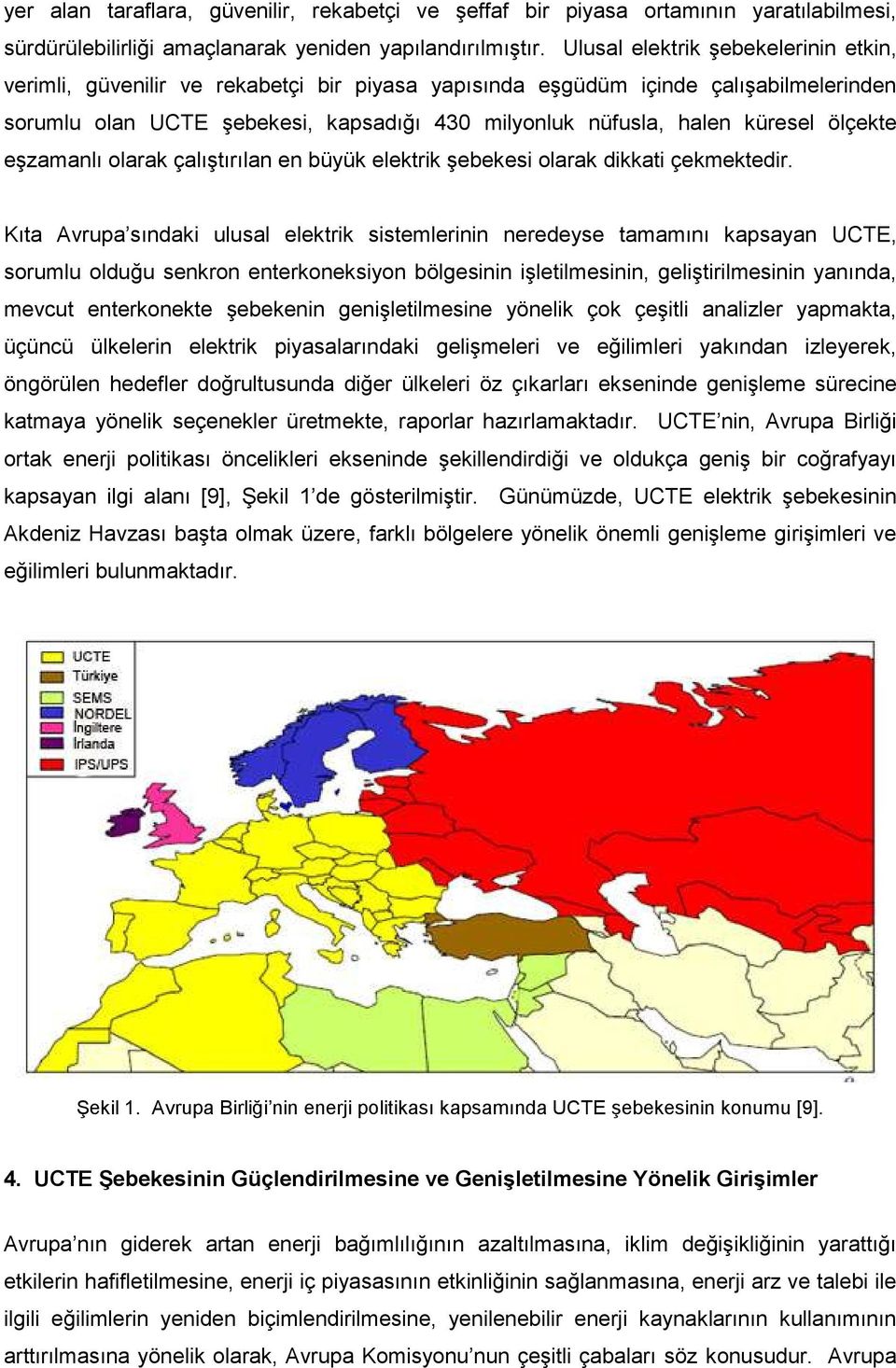 ölçekte eşzamanlı olarak çalıştırılan en büyük elektrik şebekesi olarak dikkati çekmektedir.