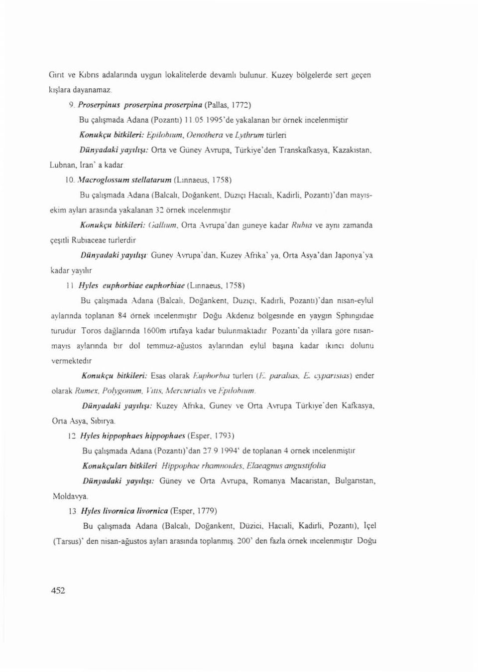 05 1995'de yakalanan bır örnek incelenmiştir Konukçu bitkileri: Epilohııım, Oenoıhera ve Lythrum türleri Dünyadaki yayı lış ı: Orta ve Güney Avru pa, T ürkiye'den Transkafkasya. Kazakistan.