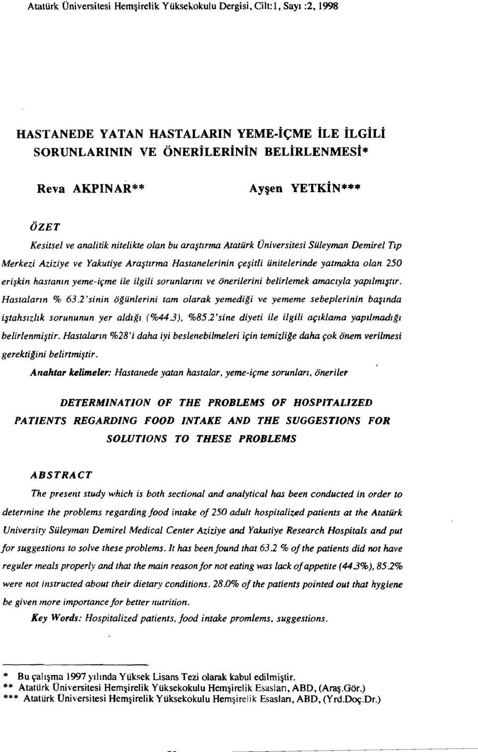 hastanın yeme-içme ile ilgili sorunlarını ve önerilerini belirlemek amacıyla yapılmıştır. Hastaların % 63.