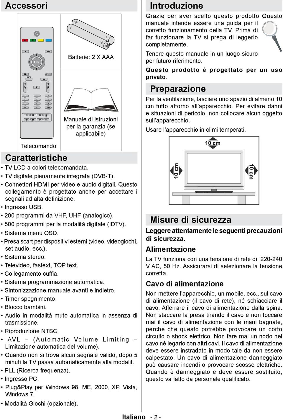 Questo prodotto è progettato per un uso privato. Preparazione Per la ventilazione, lasciare uno spazio di almeno 10 cm tutto attorno all apparecchio.