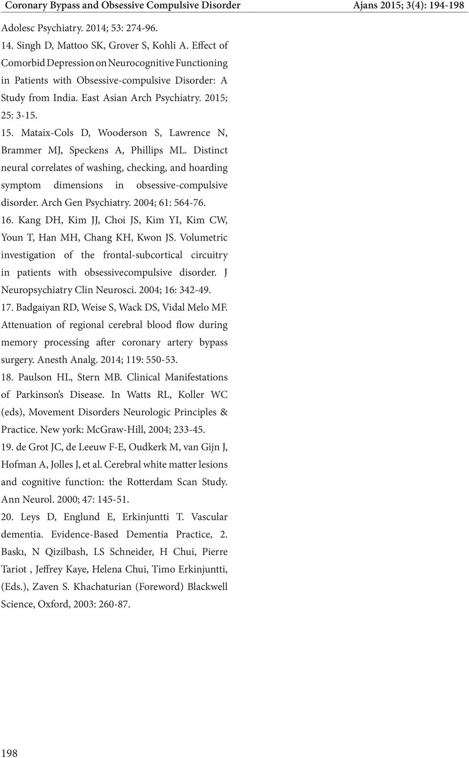 Mataix-Cols D, Wooderson S, Lawrence N, Brammer MJ, Speckens A, Phillips ML. Distinct neural correlates of washing, checking, and hoarding symptom dimensions in obsessive-compulsive disorder.