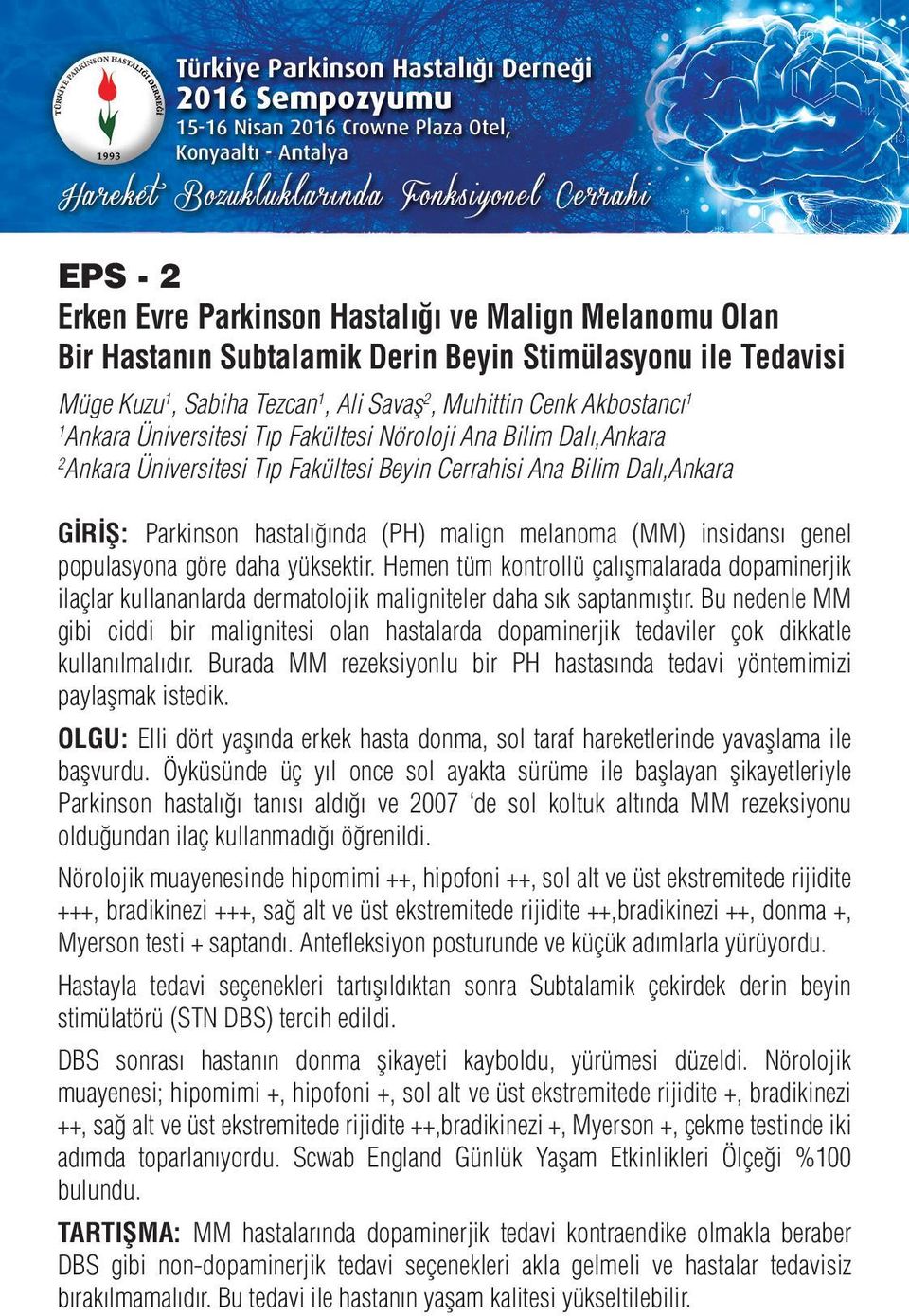 insidansı genel populasyona göre daha yüksektir. Hemen tüm kontrollü çalışmalarada dopaminerjik ilaçlar kullananlarda dermatolojik maligniteler daha sık saptanmıştır.