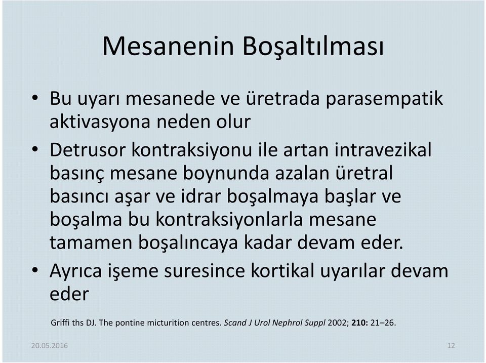 bu kontraksiyonlarla mesane tamamen boşalıncaya kadar devam eder.