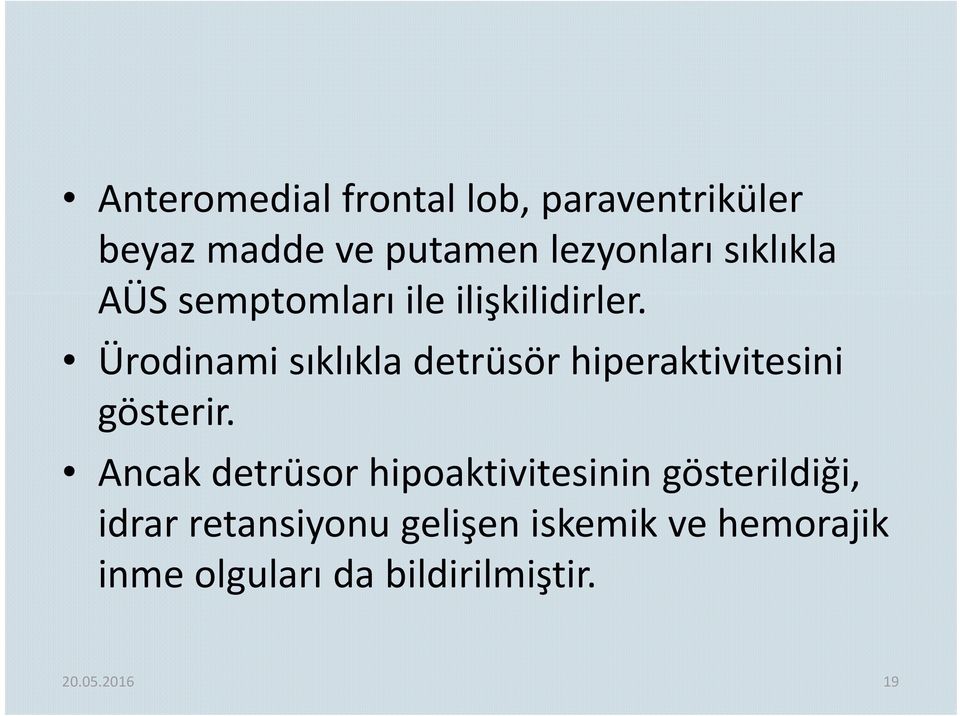 Ürodinami sıklıkla detrüsör hiperaktivitesini gösterir.