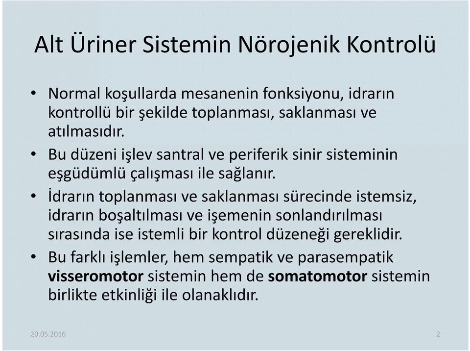 İdrarın toplanması ve saklanması sürecinde istemsiz, idrarın boşaltılması ve işemenin sonlandırılması sırasında ise istemli bir