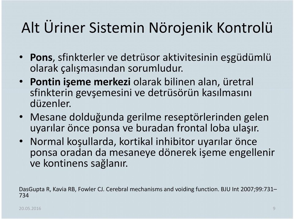 Mesane dolduğunda gerilme reseptörlerinden gelen uyarılar önce ponsa ve buradan frontal loba ulaşır.