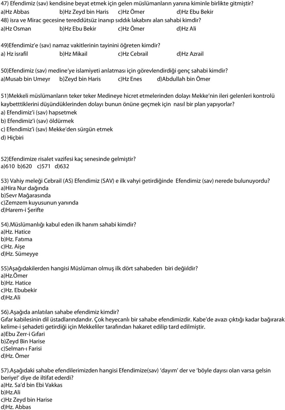 a)hz Osman b)hz Ebu Bekir c)hz Ömer d)hz Ali 49)Efendimiz e (sav) namaz vakitlerinin tayinini öğreten kimdir?