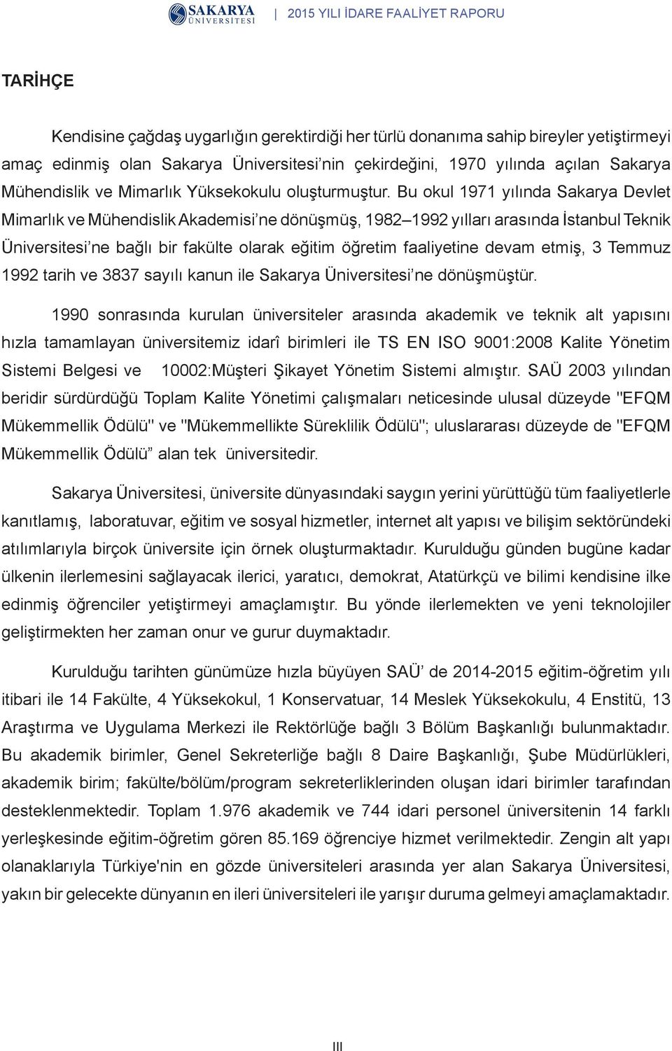 Bu okul 1971 yılında Sakarya Devlet Mimarlık ve Mühendislik Akademisi ne dönüşmüş, 1982 1992 yılları arasında İstanbul Teknik Üniversitesi ne bağlı bir fakülte olarak eğitim öğretim faaliyetine devam