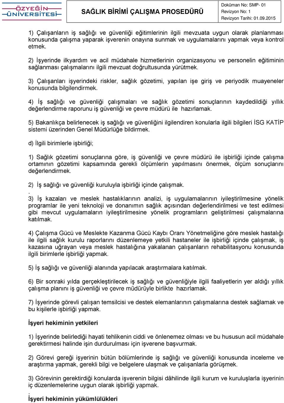 3) Çalışanları işyerindeki riskler, sağlık gözetimi, yapılan işe giriş ve periyodik muayeneler konusunda bilgilendirmek.