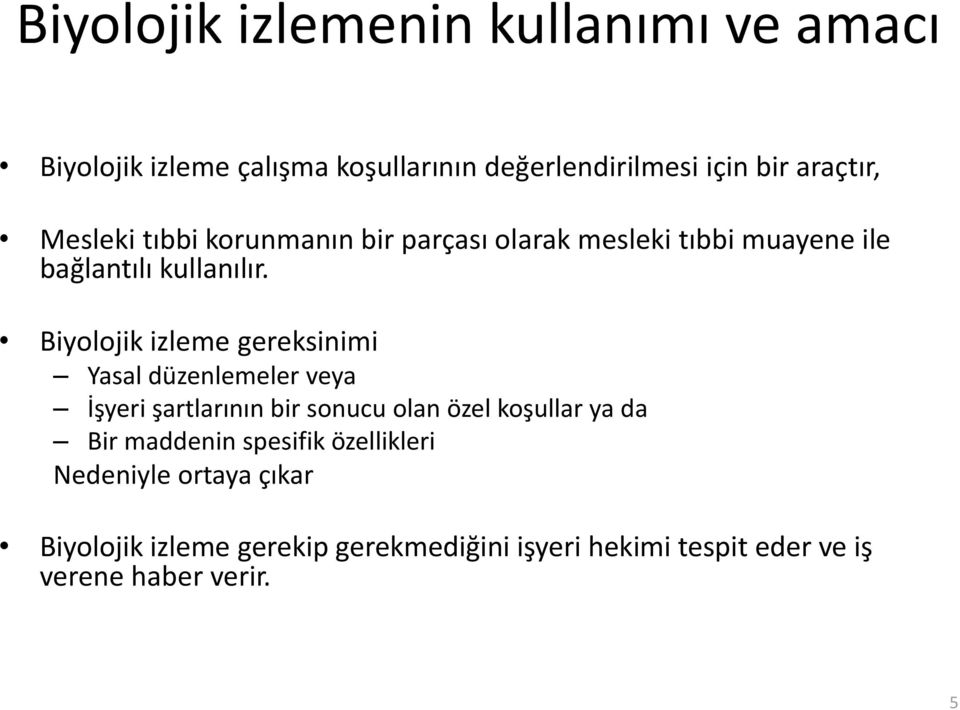 Biyolojik izleme gereksinimi Yasal düzenlemeler veya İşyeri şartlarının bir sonucu olan özel koşullar ya da Bir