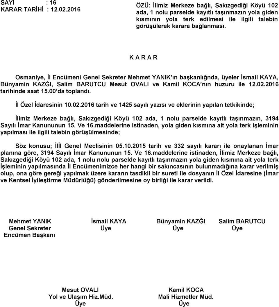 Bünyamin KAZĞI, Salim BARUTCU ve nın huzuru ile 12.02.