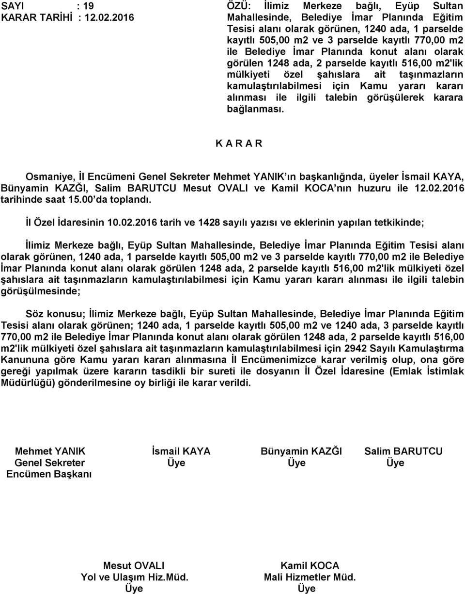 Belediye İmar Planında konut alanı olarak görülen 1248 ada, 2 parselde kayıtlı 516,00 m2'lik mülkiyeti özel şahıslara ait taşınmazların kamulaştırılabilmesi için Kamu yararı kararı alınması ile